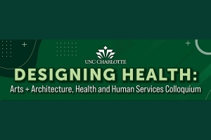 Designing Health: Arts + Architecture, Health and Human Services Colloquium 