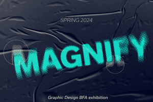 Magnify: the Spring 2024 BFA Graphic Design Exhibition