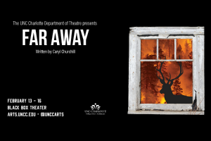 The UNC Charlotte Department of Theatre presents Far Away written by Caryl Churchill