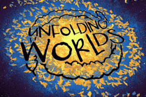 unfolding worlds